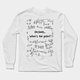 What's the point of decimals? Long Sleeve T-Shirt